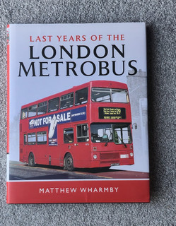 The Last Years of the London Metrobus Hardback Book by Matthew Wharmby