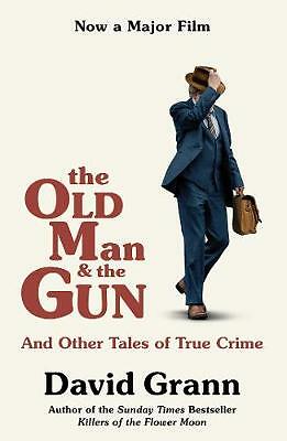 The Old Man and the Gun: And Other Tales of True Crime by David Grann...