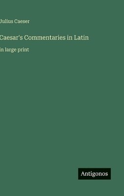 Caesar's Commentaries in Latin: in large print by Julius Caeser (Italian) Hardco