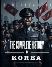 Robert Garcia The Complete History of Korea (Paperback)