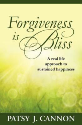 Forgiveness Is Bliss: A real life approach to sustained happiness