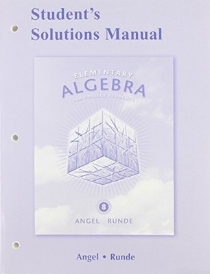 STUDENT SOLUTIONS MANUAL FOR ELEMENTARY ALGEBRA FOR By Allen R. Angel & Michael