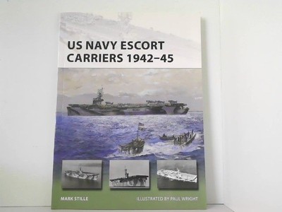 US Navy Escort Carriers 1942-45. New Vanguard 251. Mark, Stille and Paul Wright 