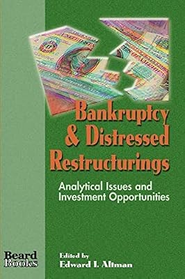 Bankruptcy and Distressed Restructurings: Analytical Issues and Investment Oppor