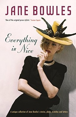 Everything is Nice: Collected Stories, Fragments and P by Jane Bowles 1908745150