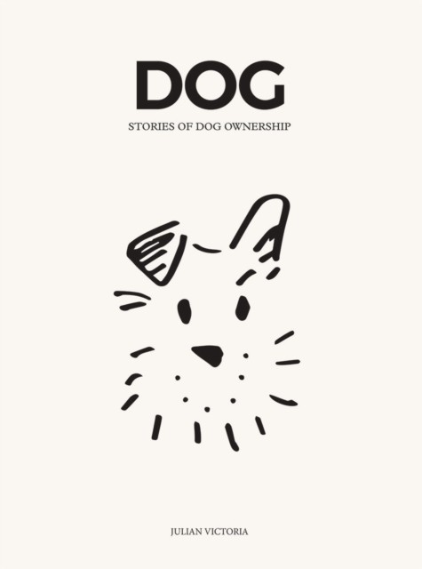 Dog : Stories Of Dog Ownership Julian Victoria - Image 4