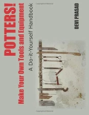 POTTERS! MAKE YOUR OWN TOOLS AND EQUIPMENT: A By Devi Prasad **BRAND NEW**