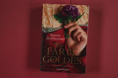 277293 Deana Zinßmeister DIE FARBE DES GOLDES Goldmann Historischer Roman
