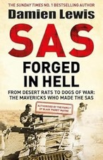 SAS Forged in Hell: From Desert Rats to Dogs of War: The Mavericks who Made the