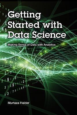 Getting Started with Data Science: Making Sense of Data with Analytics (IBM Pres