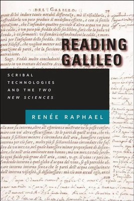 Reading Galileo | Scribal Technologies and the Two New Sciences | Renee Raphael