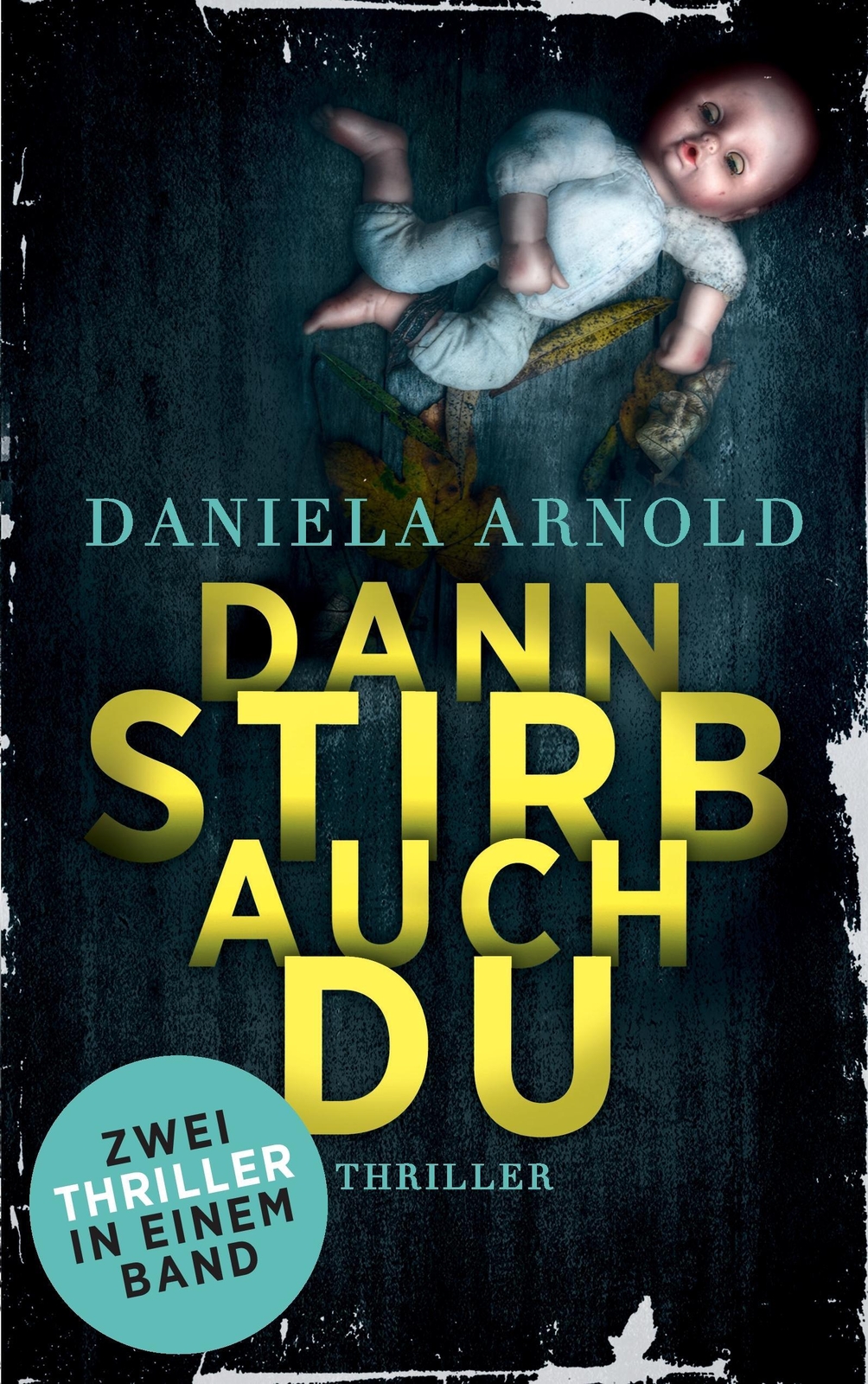 Thumbnail - Dann Stirb Auch Du Zwei Thriller In Einem Band Daniela Arnold