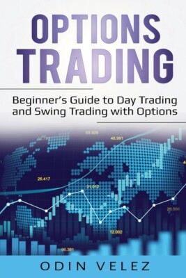 Options Trading: Beginner's Guide To Day Trading And Swing Trading With Opt...