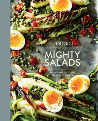 Food52 Mighty Salads: 60 New Ways to Turn Salad into Dinner--and Make-Ahe - GOOD