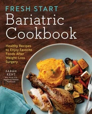 Fresh Start Bariatric Cookbook: Healthy Recipes to Enjoy Favorite Foods Afte...