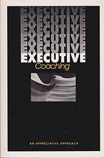 EXECUTIVE COACHING; AN APPRECIATIVE APPROACH ...