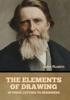 The Elements of Drawing, in Three Letters to Beginners by John Ruskin Hardcover 