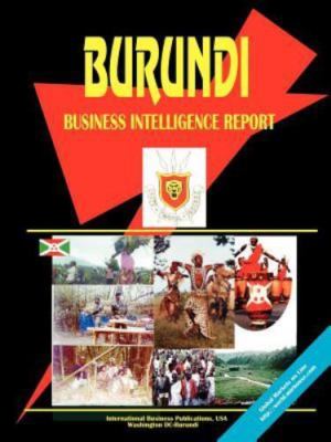 Burundi Business Intelligence Report by USA International Business Publications
