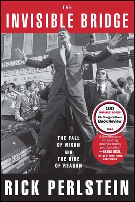 The Invisible Bridge: The Fall of Nixon and the Rise of Reagan - paperback P...
