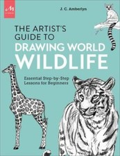 Artist's Guide to Drawing World Wildlife: Essential Step-by-Step Lessons for Be