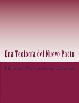 Una Teología del Nuevo Pacto: Intro..., Universidad Lib