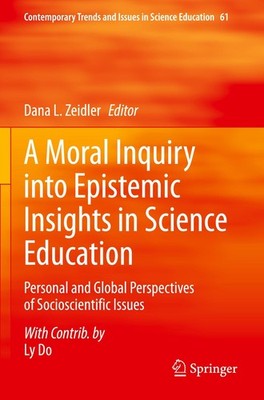 A Moral Inquiry into Epistemic Insights in Science Education Dana L. Zeidler