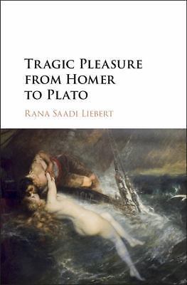 Tragic Pleasure from Homer to Plato Liebert Hardback Cambridge University Press