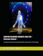 QUANTUM RESONANCE MAGNETIC ANALYZER ~ Reference Manual ~: An Adva