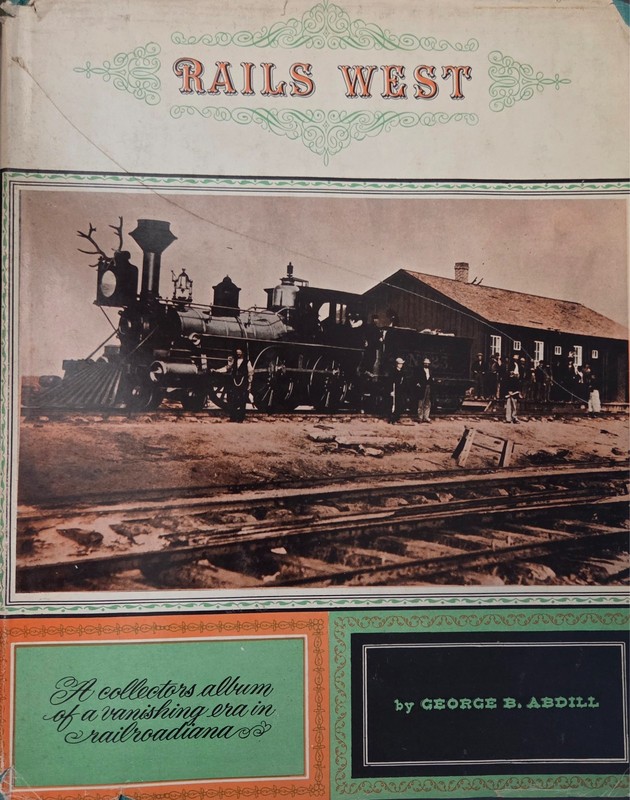 RAILS WEST by GEORGE B. ABDILL - 1960 - Vintage Illustrated Hardcover w/ DJ