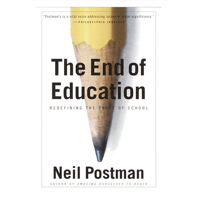 The End of Education: Redefining the Value of School Paperback by Neil Postman