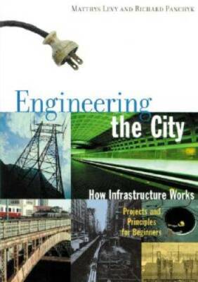 Engineering the City: How Infrastructure Works, Projects and Principles f - GOOD