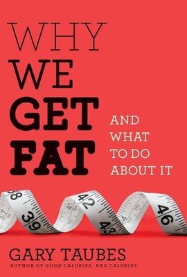 Why We Get Fat: And What to Do About It - Taubes, Gary - Good - See conditio...