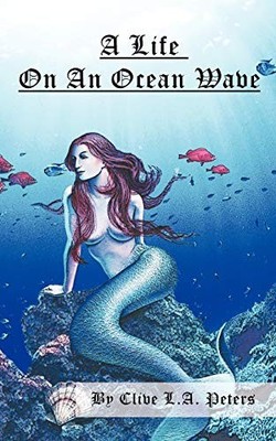 A Life On An Ocean Wave,Clive L. A. Peters