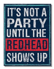 ITS NOT A PARTY UNTIL REDHEAD SHOWS UP TIN SIGN 8.25" x 10.75" inch Made in USA