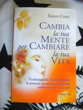 LIBRO NUOVO CAMBIA LA TUA MENTE PER CAMBIARE LA TUA VITA di KAREN CASEY ARMENIA