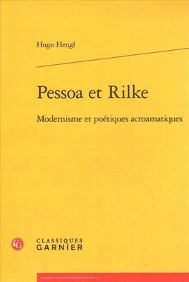 Pessoa Et Rilke: Modernisme Et Poetiques Acroamatiques by Hugo Hengl (French) Pa