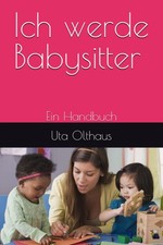 Babysitter Handbuch Anleitung f&uuml;r Betreuungskr&auml;fte, Erziehung, Kinderbetreuung