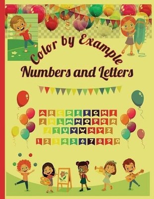 Color by Example Numbers and Letters: Activity Book for kids 3-6 by Midnightt Pu