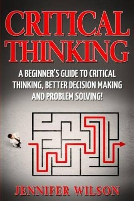 Critical Thinking: A Beginners Guide to Critical Thinking, Better Decisi - GOOD