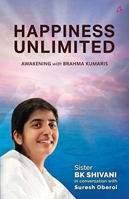 Happiness Unlimited : Awakening with the Brahma Kumaris   SISTER SHIVANI with SU