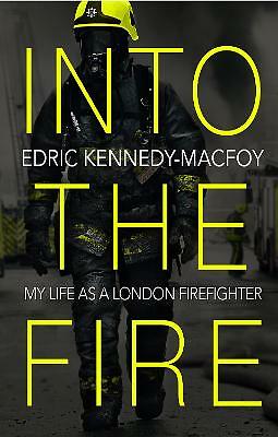 Into The Fire : My Life As A London Firefighter Edric Kennedy-Macfoy - Image 2