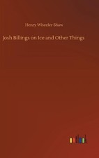 Josh Billings on Ice and Other Things by Henry Wheeler Shaw (English) Hardcover