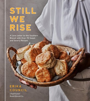 Still We Rise: A Love Letter to the Southern Biscuit with Over 70 Sweet and ...