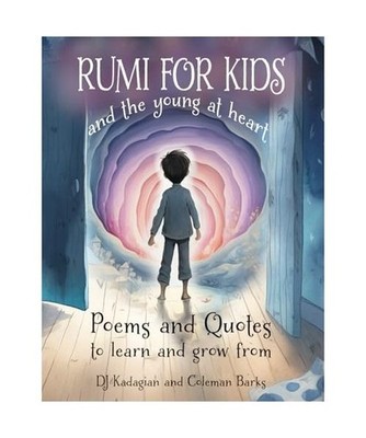 RUMI for Kids - And the Young at Heart: Poems and Quotes to Learn and Grow From,