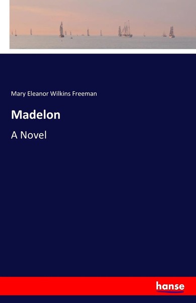 Mary Eleanor Wilkins Freeman | Madelon | Taschenbuch | Englisch (2016) | A Novel-image