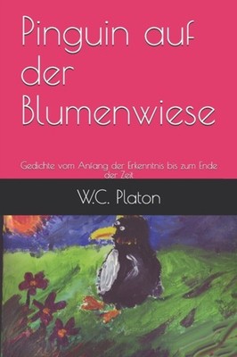 Platon - Pinguin auf der Blumenwiese Gedichte vom Anfang der Erkenntnis - J555z
