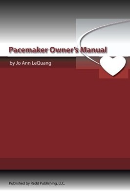 Pacemaker Owner's Manual: All About Pacemakers for the People Who Have Them
