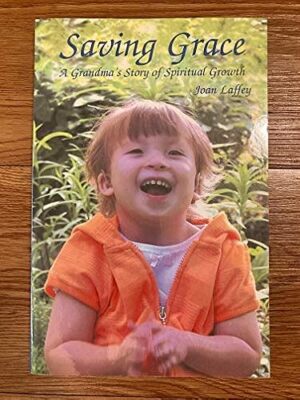 Saving Grace--A Grandma's Story of Spiritual Growth