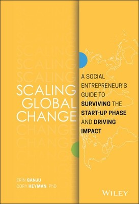 Scaling Global Change: A Social Entrepreneur's Guide to Surviving the Start-...