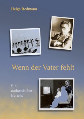 Wenn der Vater fehlt Ein authentischer Bericht Helga Redmann Taschenbuch 226 S.